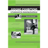 Judging Exhibitions: A Framework for Assessing Excellence by Serrell,Beverly, 9781598740325