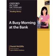 Oxford Picture Dictionary Reading Library:  A Busy Morning at the Bank by McGillis, Daniel; Adelson-Goldstein, Jayme, 9780194740326