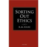 Sorting Out Ethics by Hare, R. M., 9780198250326