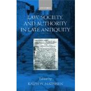 Law, Society, and Authority in Late Antiquity by Mathisen, Ralph W., 9780199240326
