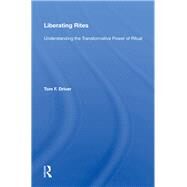 Liberating Rites by Driver, Tom F., 9780367160326