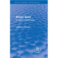 Roman Spain (Routledge Revivals): Conquest and Assimilation by Leonard A Curchin;, 9780415740326