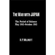 The War with Japan The Period of Balance, May 1942-October 1943 by Willmott, H. P., 9780842050326