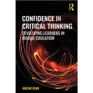 Confidence in Critical Thinking: Developing Learners in Higher Education by Egan; Arlene, 9781138060326
