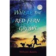Where the Red Fern Grows by Rawls, Wilson, 9781432850326