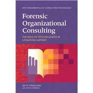 Forensic Organizational Consulting The Role of Psychologists in Litigation Support by Finkelman, Jay M.; Gomberg, Linda, 9781433840326