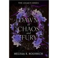 Dawn of Chaos and Fury by Melissa K. Roehrich, 9781496760326