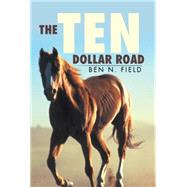 The Ten Dollar Road by Field, Ben N., 9781503510326