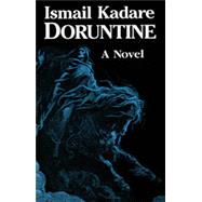 Doruntine by Kadare, Ismail, 9781561310326