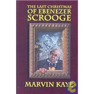 The Last Christmas of Ebenezer Scrooge by Kaye, Marvin, 9781592240326