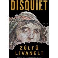 Disquiet A Novel by Livaneli, Zlf; Freely, Brendan, 9781635420326