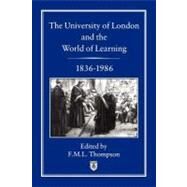 The University of London and the World of Learning, 1836-1986 by Thompson, F. M. L., 9781852850326