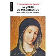 La vertu de misricorde selon saint Thomas d'Aquin by Pre Jean-Baptiste Cazelle, 9782249910326