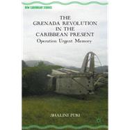 The Grenada Revolution in the Caribbean Present Operation Urgent Memory by Puri, Shalini, 9780230120327
