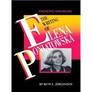 The Writing of Elena Poniatowska: Engaging Dialogues by Jorgensen, Beth Ellen, 9780292740327