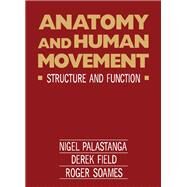 Anatomy and Human Movement: Structure and Function by Palastanga, Nigel; Field, Derek; Soames, Roger, 9780433000327