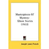 Masterpieces of Mystery : Ghost Stories (1922) by French, Joseph Lewis, 9780548630327