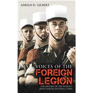 VOICES OF THE FOREIGN LEGION CL by GILBERT,ADRIAN D., 9781616080327
