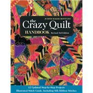 The Crazy Quilt Handbook, Revised 12 Updated Step-by-Step Projects Illustrated Stitch Guide, Including Silk Ribbon Stitches by Montano, Judith Baker, 9781617450327
