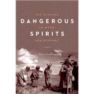 Dangerous Spirits The Windigo in Myth and History by Smallman, Shawn; Dillon, Grace, 9781772030327