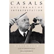Casals and the Art of Interpretation by Blum, David; Hopkins, Antony; Tortelier, Paul, 9780520040328