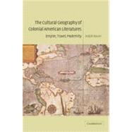 The Cultural Geography of Colonial American Literatures: Empire, Travel, Modernity by Ralph Bauer, 9780521100328