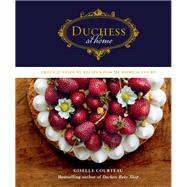 Duchess at Home Sweet & Savoury Recipes from My Home to Yours: A Cookbook by Courteau, Giselle, 9780525610328