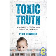 Toxic Truth by Denworth, Lydia, 9780807000328