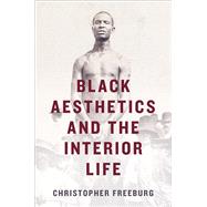 Black Aesthetics and the Interior Life by Freeburg, Christopher, 9780813940328