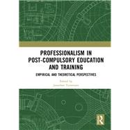 Professionalism in Post-Compulsory Education and Training: Empirical and Theoretical Perspectives by Tummons; Jonathan, 9781138350328