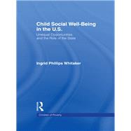 Child Social Well-Being in the U.S.: Unequal Opportunities and the Role of the State by Philips Whitaker,Ingrid, 9781138970328
