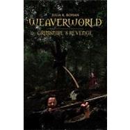 Weaverworld: Grimsnipes Revenge by Rohan, Julia K., 9781469700328