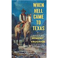 When Hell Came to Texas by Vaughan, Robert, 9781501130328