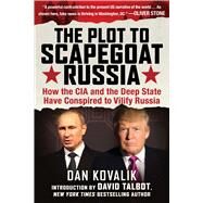 The Plot to Scapegoat Russia by Kovalik, Dan; Talbot, David, 9781510730328