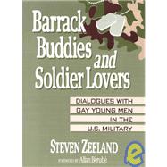 Barrack Buddies and Soldier Lovers: Dialogues With Gay Young Men in the U.S. Military by Zeeland; Steven, 9781560230328