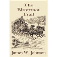 The Bitterroot Trail by James Johnson, 9781601740328