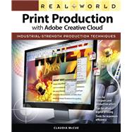Real World Print Production with Adobe Creative Cloud by McCue, Claudia, 9780321970329