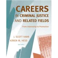 Careers in Criminal Justice and Related Fields : From Internship to Promotion by Harr, J Scott; Hess, Karen M, 9780495600329