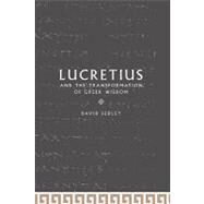 Lucretius and the Transformation of Greek Wisdom by David N. Sedley, 9780521570329