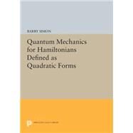Quantum Mechanics for Hamiltonians Defined As Quadratic Forms by Simon, Barry, 9780691620329