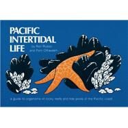 Pacific Intertidal Life A Guide to Organisms of Rocky Reefs and Tide Pools of the Pacific Coast by Russo, Ron; Olhausen, Pam, 9780912550329