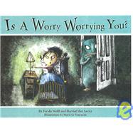 Is A Worry Worrying You? by Wolff, Ferida; LeTourneau, Marie; Savitz, Harriet May, 9780974930329
