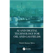 AI and Digital Technology for Oil and Gas Fields by Niladri Kumar Mitra, 9781032310329