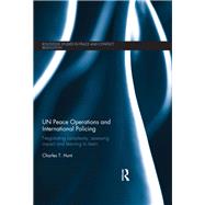 UN Peace Operations and International Policing: Negotiating Complexity, Assessing Impact and Learning to Learn by Hunt; Charles T., 9781138650329