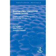 Shaping a New International Financial System: Challenges of Governance in a Globalizing World by Kaiser,Karl, 9781138720329