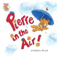 Pierre in the Air! by Beck, Andrea, 9781554690329