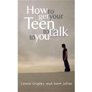 How to Get Your Teen to Talk to You by Grigsby, Connie, 9781601420329