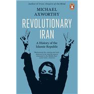 Revolutionary Iran A History of the Islamic Republic Second Edition by Axworthy, Michael, 9780141990330