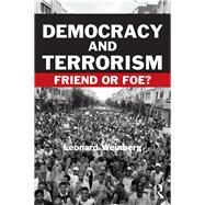 Democracy and Terrorism: Friend or Foe? by Weinberg; Leonard, 9780415770330