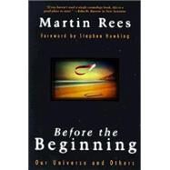Before The Beginning Our Universe And Others by Rees, Martin, 9780738200330
